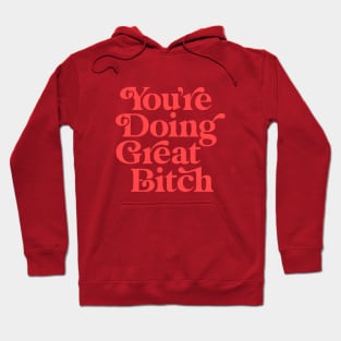 You're Doing Great Bitch Hoodie